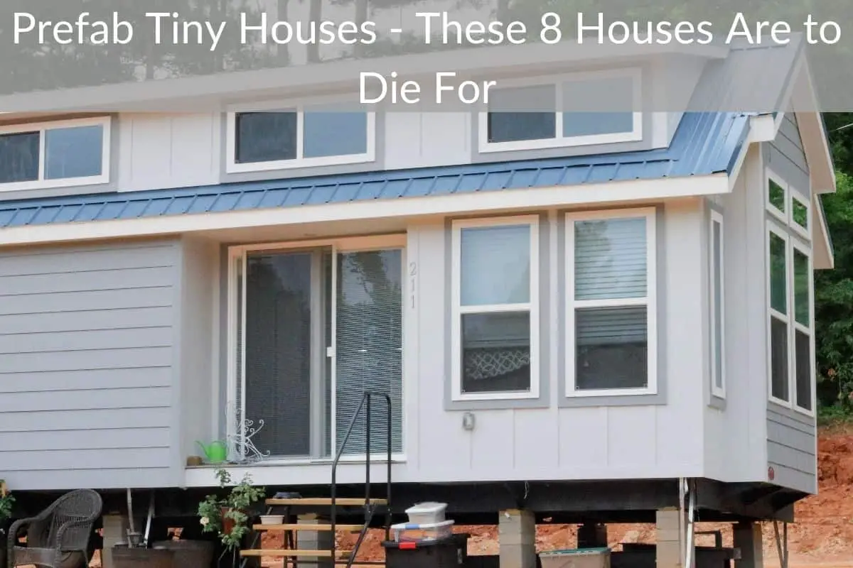 Prefab Tiny Houses - These 8 Houses Are to Die For
