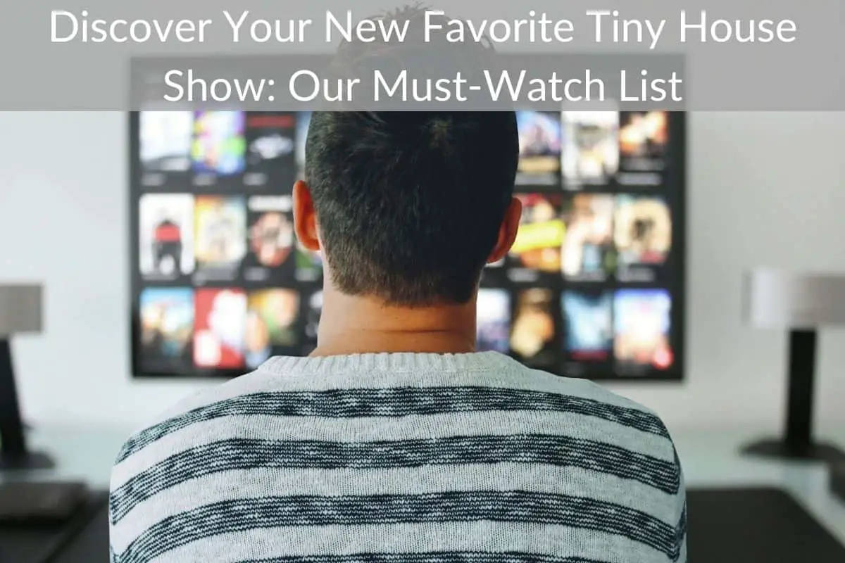 Discover Your New Favorite Tiny House Show: Our Must-Watch List