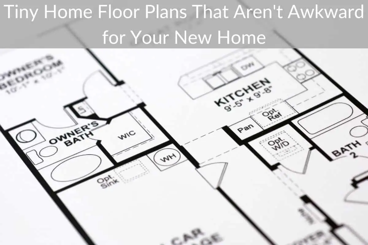 Tiny Home Floor Plans That Aren't Awkward for Your New Home